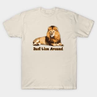 Just Lion Around T-Shirt